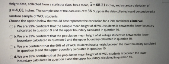 Height data, collected from a statistics class, has a mean, x=68.21 inches, and a standard deviation of s=4.01 inches. The sa