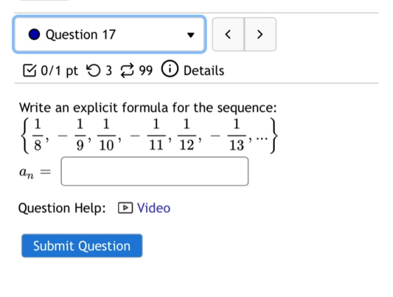 Question 17 < > 50/1 pt 53 99 0 Details Write an explicit formula for the sequence: 1 1 1 8 910 11 12 13 1 1 an Question He