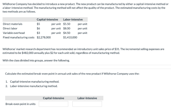 Wildhorse Company has decided to introduce a new product. The new product can be manufactured by either a capital-intensive m