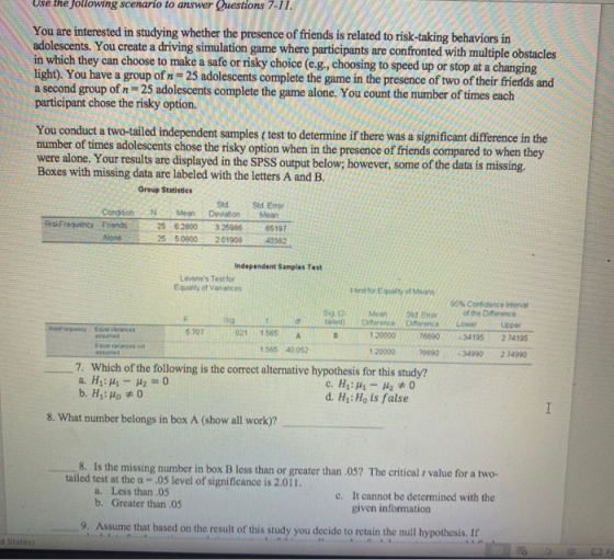 Use the following scenario to answer Questions 7-11. You are interested in studying whether the presence of friends is relate