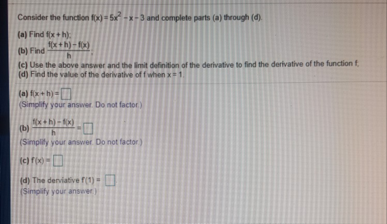 Consider the function f(x)-5x -x-3 and complete parts (a) through (d) (a) Find fix + h) (b) Find fkth) fs) (c) Use the above