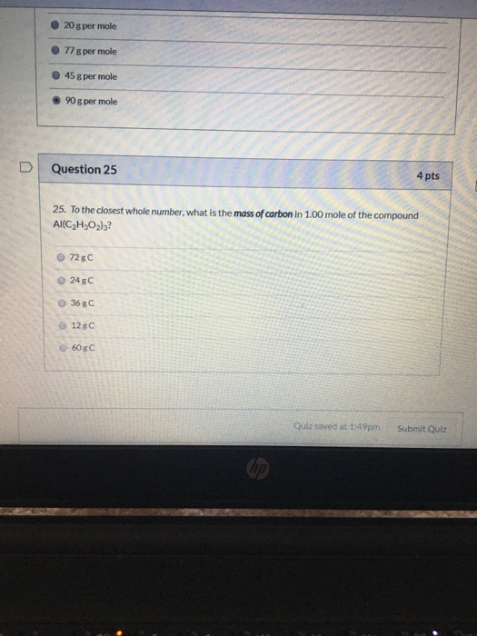 © 20 g per mole 77 g per mole 45 g per mole 90 g per mole Question 25 4 pts 25. To the closest whole number, what is the mass