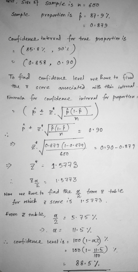 tere, size of Sample sample is n= 600 proportion is & = 87.9% - 0.879 proportion is Confidence interval for true . (85.8%, 90