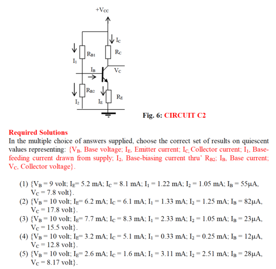 +Vcc Ivic v RB1 Rc I IB Vc RB2 RE L2 IE Fig. 6: CIRCUIT C2 Required Solutions In the multiple choice of answers supplied, cho