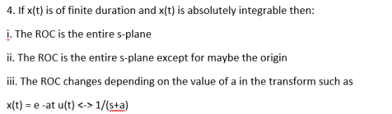4. If y(t) is of finite duration and x(t) is absolutely integrable then: į. The ROC is the entire s-plane ii. The ROC is the