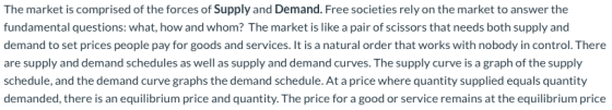 The market is comprised of the forces of Supply and Demand. Free societies rely on the market to answer the fundamental quest
