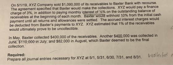On 5/1/19, XYZ Company sold $1,000,000 of its receivables to Baxter Bank with recourse. The agreement specified that Baxter w