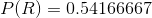 P(R)=0.54166667