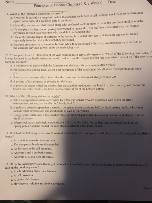 Name Date Principles of Finance Chapters 1 & 2 Week 6 11. Which of the following statements is correct? a. A warrant is basic