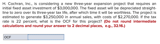 H. Cochran, Inc., is considering a new three-year expansion project that requires an initial fixed asset investment of $3,000