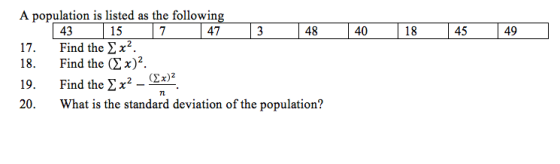 A population is listed as the following 43 15 7 47 13 48 140 18 145 49 17. Find the Σχ2. 18. Find the (2 x)2 19. Find the ΣΧ2-Mar. 20. What is the standard deviation of the population? 7l