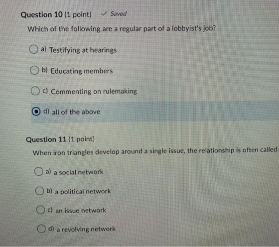 Question 10 (1 point) v Saved Which of the following are a regular part of a lobbyists job? a) Testifying at hearings b) Edu