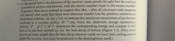 1.3 In the period before the discovery of the neutron, many people thought that the nucleus onsisted of protons and electrons