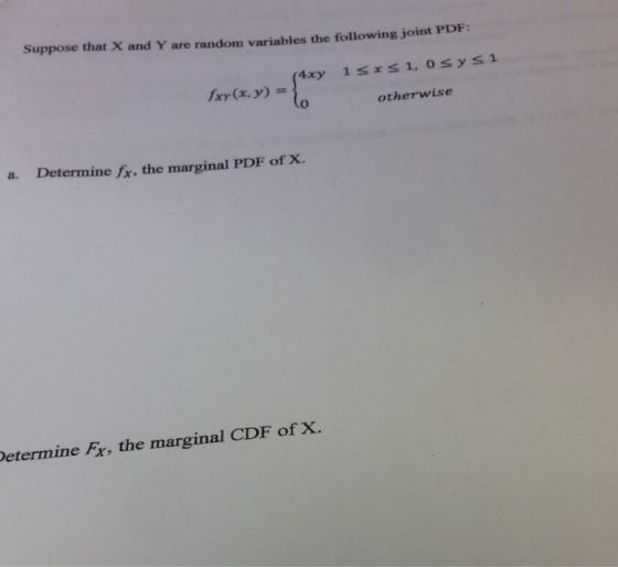 Suppose that X and Y are random variables the following joint PDF: fxy(x,y) = otherwise Determine fx, the marginal PDF of X.