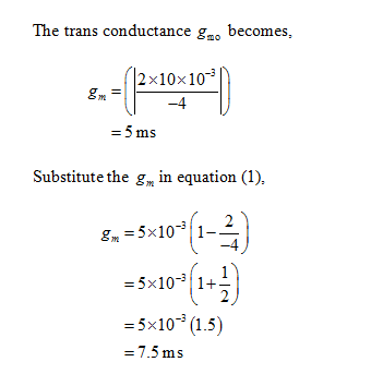 The trans co nductance go becomes, 2x10x10 YL -4 ms Substitute the g in equation (1). 5x1012 -5x10-1+ -5x10 (1.5) -4 1.5 ms