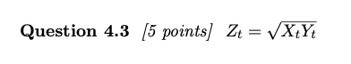 Question 4.3 [5 points) Z4 = VX+Y4
