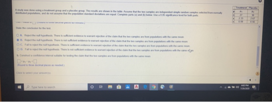 A study was done using a treatment group and a placebo group The results are shown in the table Assume that the two samples a