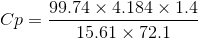 Cp=\frac{99.74\times 4.184\times 1.4}{15.61 \times 72.1}