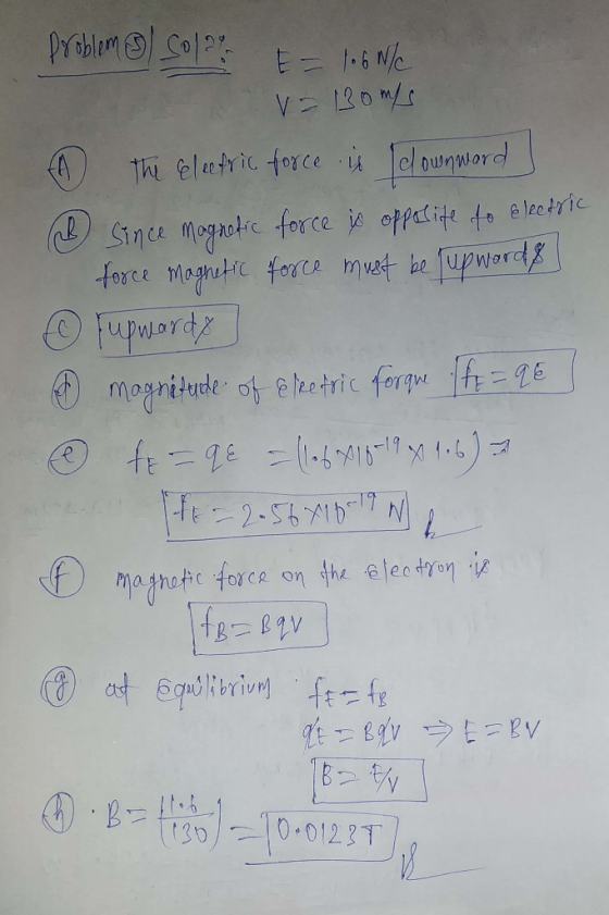 problems Solar E= 106N/ V=Bomps FA) The electric force is downward | 2 since magnetic force is opposite to Electric force mag