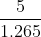 \frac{5 }{1.265}