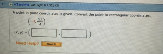 7. 41 points Lar Trig10 6.7.501XP A point in polar coordinates is given. Convert the point to rectangular coordinates. 5x 4.