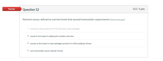 Partial Question 12 0.5/1 pts Nutrient excess, defined as nutrient levels that exceed homeostatic requirements: (check all th