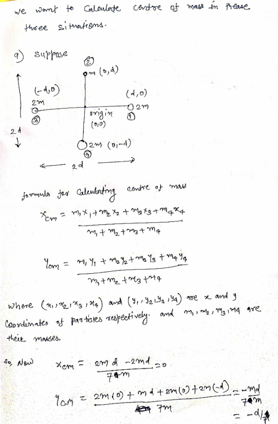 we want centre of mass in thease to Calculerte situations. three a) suppose o om (0,d) (0,0) 2m origin O (0,0) 2. O2m (0-0) G