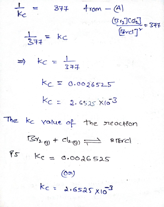 = 377 from – (A) (1312]CG123 -877 (Forcl] Ś#= kc kc = 1 / 2 Kc = 0.0026525 Kc = 2.6525 X 103 The kc value of the reaction Br