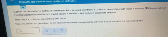 = Finding the rate or time in a word problem on continuous... Suppose that the number of bacteria in a certain population inc