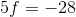 5f=-28