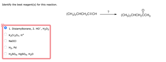 Identify the best reagent(s) for this reaction. (CH3)2CHCH2CECH - (CH3)2CHCH2CCH3 1. Disiamylborane, 2. HO, H202 O K2Cr2O7,