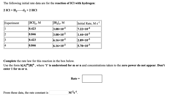 The following initial rate data are for the reaction of ICI with hydrogen: 2 ICI + H2->12 + 2 HCI Experiment [ICl],, M 0.423