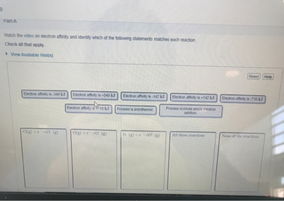 Parta Watch the video on electron affinity and identity which of the following statements matches each reaction Check all tha
