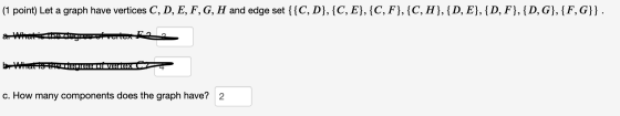 (1 point) Let a graph have vertices C, D, E, F, G, H and edge set {{C, D},{C, E}, {C, F}, {C, H},{D, E}, {D, F}, {D, G}, {F,G