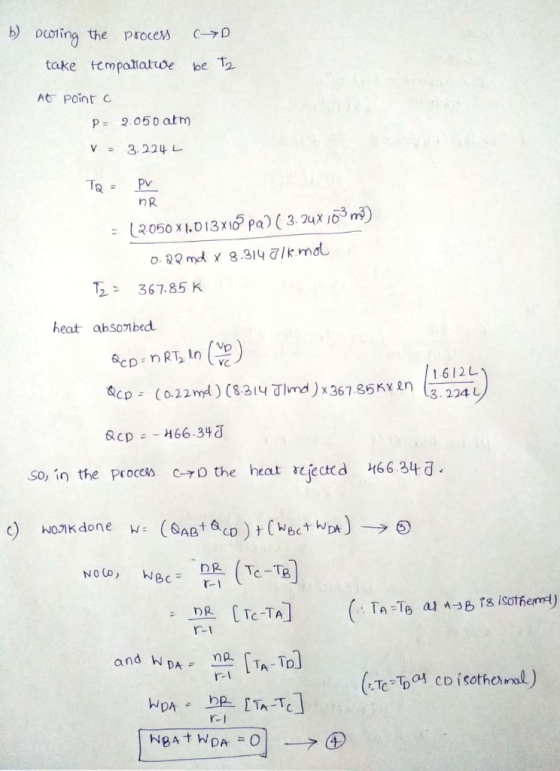 b) poling the proceM C-→D take tempatiatuve be To At Point c P 9.05o atm ˇ 3.224レ TPV nR 367.85 K heat ahsonbed 1.612し so, in the process c D the heat rejected 116624a- Вс r-1 r-1 and WDA TA To r-I r-I