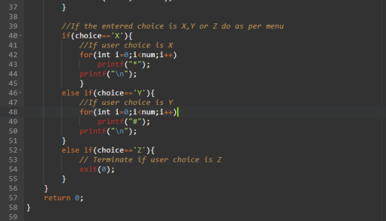//If the entered choice is x, y or Z do as per menu if(choice==){ //If user choice is X for(int i=0;i<num;i++) printf(*);