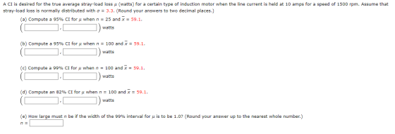 A CI is desired for the true average stray-load loss u (watts) for a certain type of induction motor when the line current is