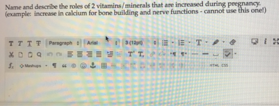Name and describe the roles of 2 vitamins/minerals that are increased during pregnancy (example: increase in calcium for bone building and nerve functions- cannot use this one!) HTHL CSS