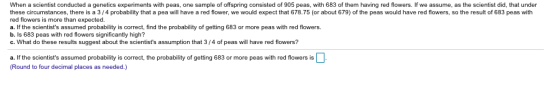 When a scientist conducted a genetics experiments with peas, one sample of offspring consisted of 905 peas, with 683 of them