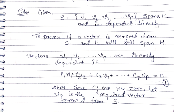 Solne Given, s={U, U₂, U3, Vp? Spans H. and is dependent. linearly. ماک Proves if a vector is removed from and it will Still