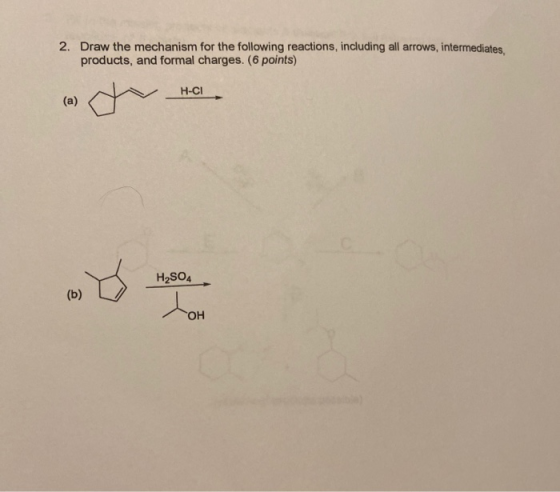 2. Draw the mechanism for the following reactions, including all arrows, intermediates, products, and formal charges. (6 poin