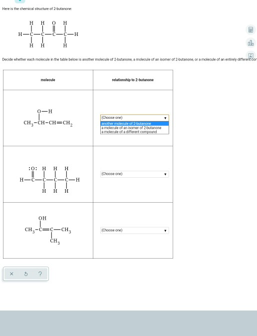 Here is the chemical structure of 2-butanone Н Н 0 Н H-CC-CC-H HH H ole Deckcle whether each molecule in the table below is a