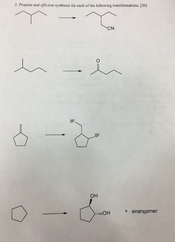 2. Propose and efficient synthesis for each of the following transformations. [20] CN Br OH IIOH + enantiomer
