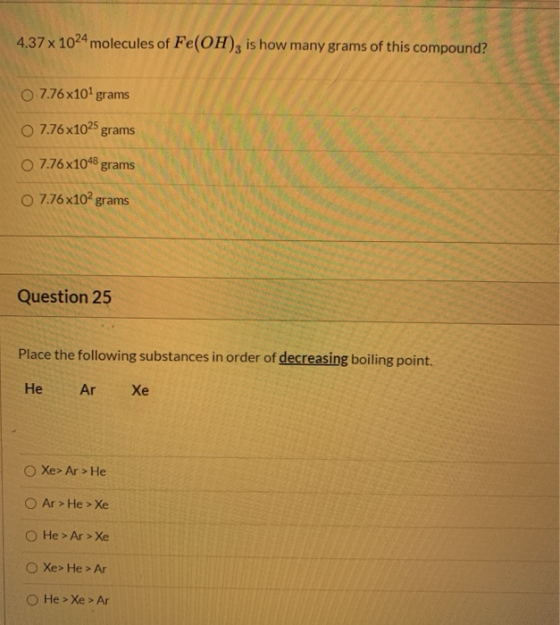 4.37 x 1024 molecules of Fe(OH)3 is how many grams of this compound? 7.76x101 grams 7.76x1025 grams o 7.76x1048 grams o 7.76x