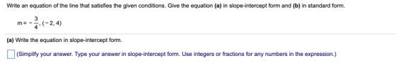 Write an equation of the line that satisfies the given conditions. Give the equation (a) in slope-intercept form and (b) in s