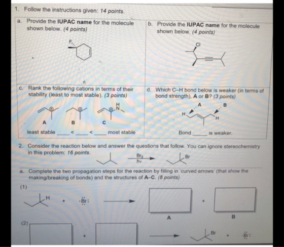 1. Follow the instructions given: 14 points. a. Provide the IUPAC name for the molecule shown below. (4 points) b. Provide th