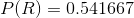 P(R)=0.541667