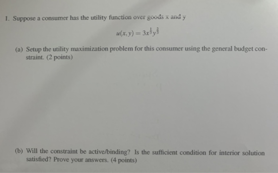 1. Suppose a consumer has the utility function over goods x and y u(x, y) = 3x}}} (a) Setup the utility maximization problem