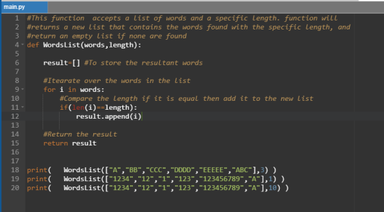 main.py 1 #This function accepts a list of words and a specific Length. function will 2 #returns a new list that contains the