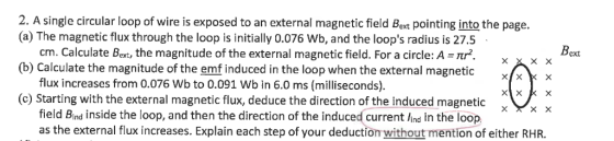 Bext 2. A single circular loop of wire is exposed to an external magnetic field Bext pointing into the page. (a) The magnetic